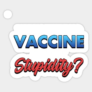 Why Is There No Vaccine Against Supidity Sticker